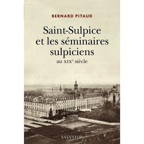 Saint-Sulpice Et Les Séminaires Sulpiciens Au Xixe Siècle