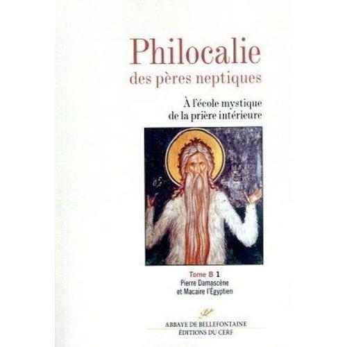 Philocalie Des Pères Neptiques - Tome B Volume 1, Pierre Damascène Et Macaire L'egyptien