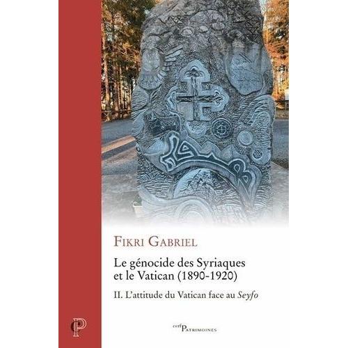 Le Génocide Des Syriaques Et Le Vatican (1890-1920) - Tome 2, L'attitude Du Vatican Face Au Seyfo