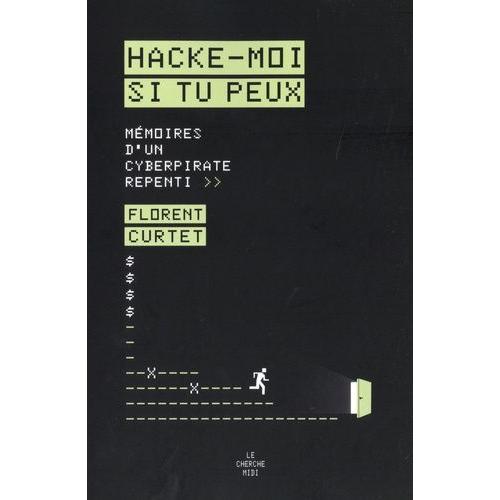 Hacke-Moi Si Tu Peux - Mémoires D'un Cyberpirate Repenti