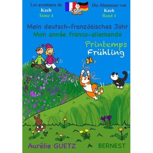 Les Aventures De Kazh- Die Abenteuer Von Kahz Tome 4 - Mon Année Franco-Allemande, Printemps- Mein Deutsch-Französisches Jahr, Frühling