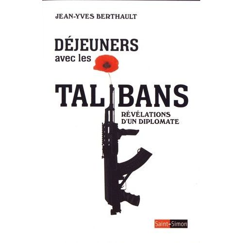 Déjeuners Avec Les Talibans - Révélations D'un Diplomate