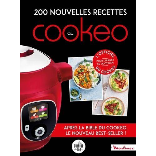 200 Nouvelles Recettes Au Cookeo - 200 Recettes Incontournables Pour Cuisiner Au Quotidien