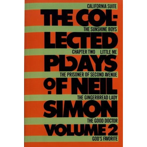 The Collected Plays Of Neil Simon - Volume 2, California Suite - The Sunshine Boys - Chapter Two - Little Me - The Prisoner Of Second Avenue - The Gingerbread Lady - The Good Doctor - God's...
