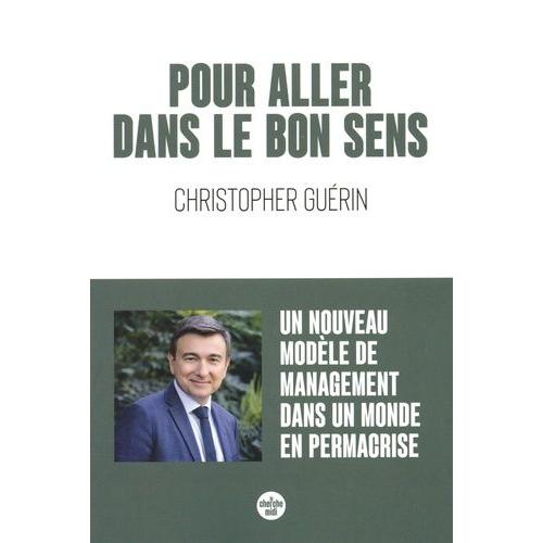 Pour Aller Dans Le Bon Sens - Un Nouveau Modèle De Management Dans Un Monde En Permacrise