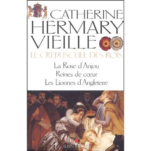 Le Crépuscule Des Rois Tomes 1, 2 Et 3 - La Rose D'anjou - Reines De Coeur - Les Lionnes D'angleterre