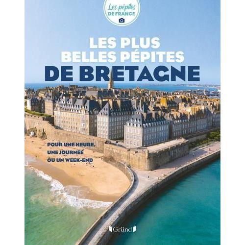 Les Plus Belles Pépites De Bretagne - Pour Une Heure, Une Journée Ou Un Week-End