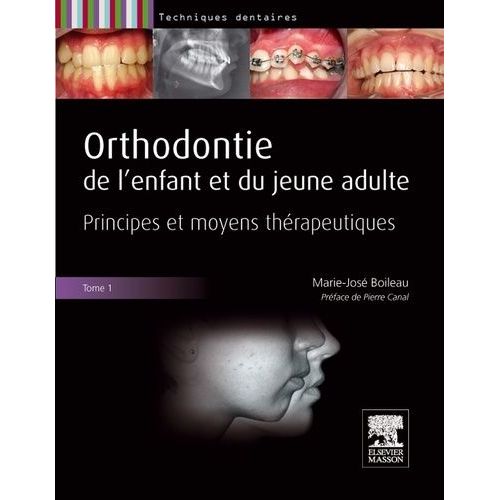 Orthodontie De L'enfant Et Du Jeune Adulte - Tome 1, Principes Et Moyens Thérapeutiques
