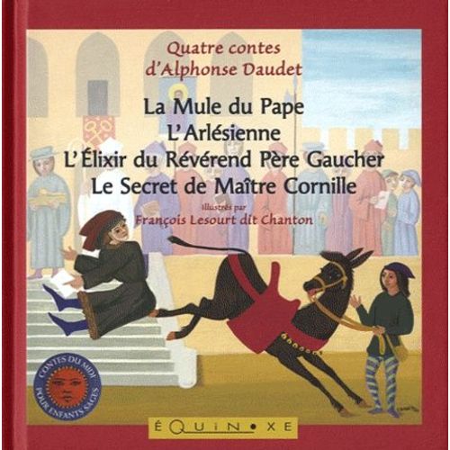 Quatre Contes D'alphonse Daudet - La Mule Du Pape - L'arlésienne - L'elixir Du Révérand Père Gaucher - Le Secret De Maître Cornille