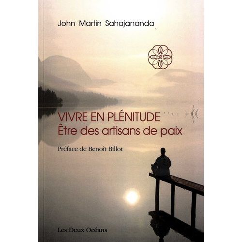 Vivre En Plénitude - Etre Des Artisans De Paix