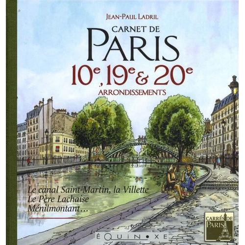 Carnet De Paris 10e, 19e Et 20e Arrondissements - Le Canal Saint-Martin, La Villette, Le Père Lachaise, Ménilmontant