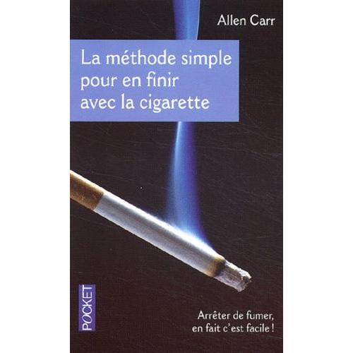 La Méthode Simple Pour En Finir Avec La Cigarette - Arrêter De Fumer, En Fait C'est Facile !