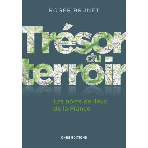 Trésor Du Terroir : Les Noms De Lieux De La France