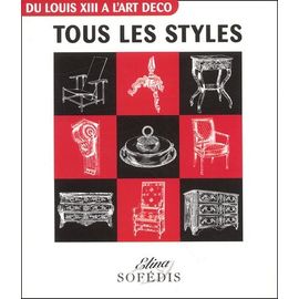 Tous Les Styles - Du Louis Xiii À L'art Déco