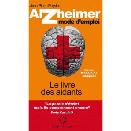 Alzheimer Mode D'emploi - Le Livre Des Aidants