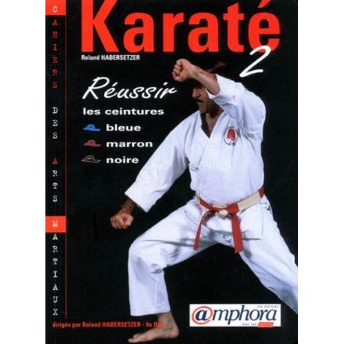 Karate - Tome 2, Réussir Les Ceintures Bleue, Marron, Noire