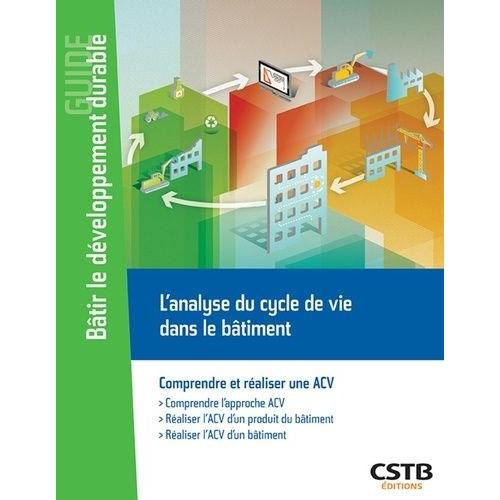 L'analyse Du Cycle De Vie Dans Le Bâtiment - Comprendre Et Réaliser Une Acv