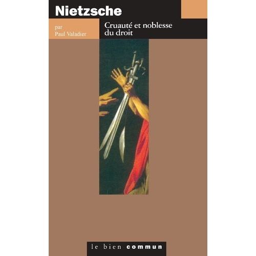 Nietzsche - Cruauté Et Noblesse Du Droit