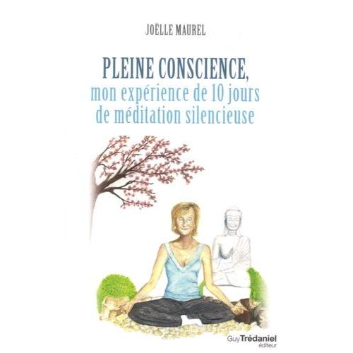 Pleine Conscience - Mon Expérience De 10 Jours De Méditation Silencieuse