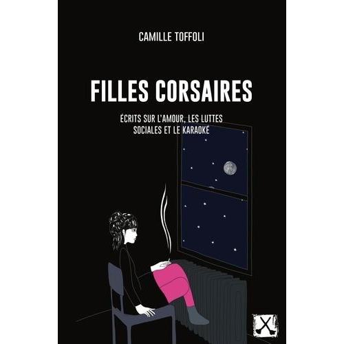 Filles Corsaires - Ecrits Sur L'amour, Les Luttes Sociales Et Le Karaoké