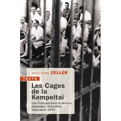 Les Cages De La Kempeitaï - Les Français Sous La Terreur Japonaise - Indochine, Mars-Août 1945