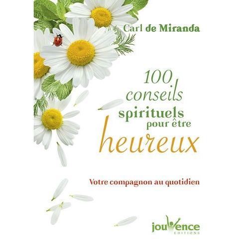 100 Conseils Spirituels Pour Être Heureux - Votre Compagnon Au Quotidien