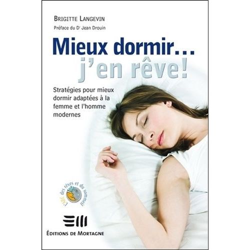 Mieux Dormir - J'en Rêve ! - Stratégies Pour Mieux Dormir Adaptées À La Femme Et L'homme Modernes