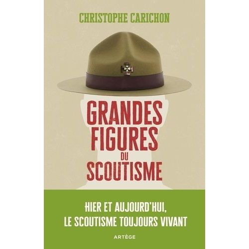 Grandes Figures Du Scoutisme - Hier Et Aujourd'hui, Le Scoutisme Toujours Vivant