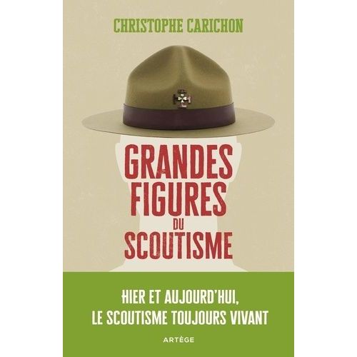 Grandes Figures Du Scoutisme - Hier Et Aujourd'hui, Le Scoutisme Toujours Vivant