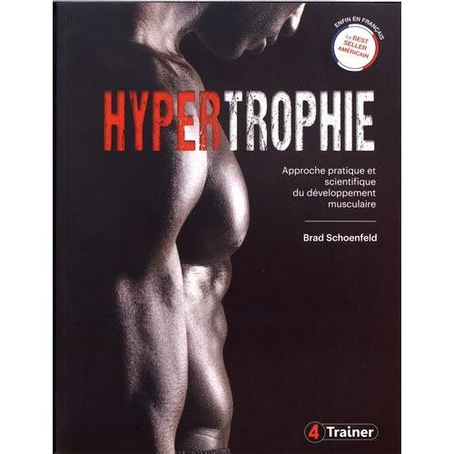 Hypertrophie - Approche Pratique Et Scientifique Du Développement Musculaire