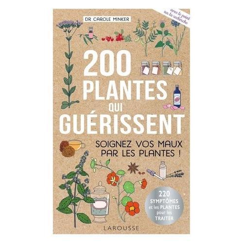 200 Plantes Qui Guérissent - Soignez Vos Maux Par Les Plantes !