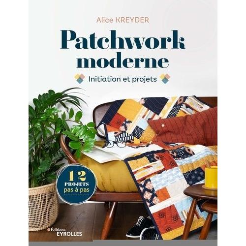 Patchwork Moderne - Initiation Et Projets