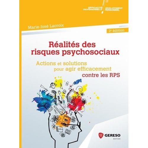 Réalités Des Risques Psychosociaux - Actions Et Solutions Pour Agir Efficacement Contre Les Rps