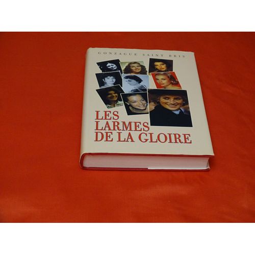 Les Larmes De La Gloire . . . Gonzague Saint Bris 1948 - 2017 . Écrivain Et Journaliste Français . . . France Loisirs 1999 .