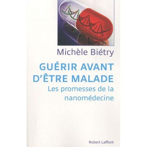 Guérir Avant D'être Malade - Les Promesses De La Nanomédecine