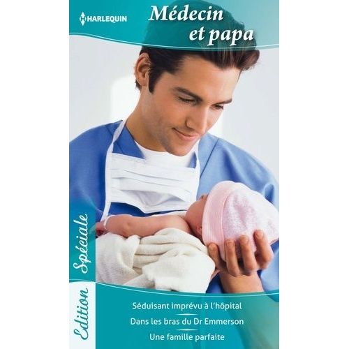 Médecins Et Papas - Séduisant Imprévu À L'hôpital - Dans Les Bras Du Dr Emmerson - Une Famille Parfaite