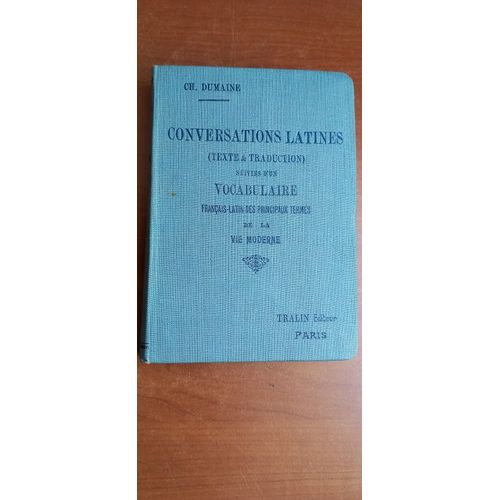Conversations Latines (Texte & Traduction) Suivies D'un Vocabulaire Français-Latin Des Principaux Termes De La Vie Moderne Par Ch. Dumaine. 3ème Édition Refondue Et Augmentée 1930.