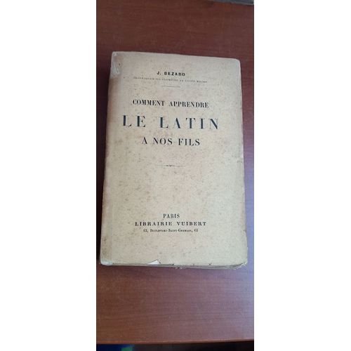 Comment Apprendre Le Latin À Nos Fils Par J. Bezard. Librairie Vuibert, 1914.