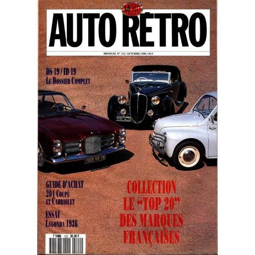 Auto Retro N° 122 : Dossier Ds/Id 19 - Guide Achat 204 Coupe Et Cabriolet - Essai Lagonda 1936 - Top 20 Des Marques Francaises