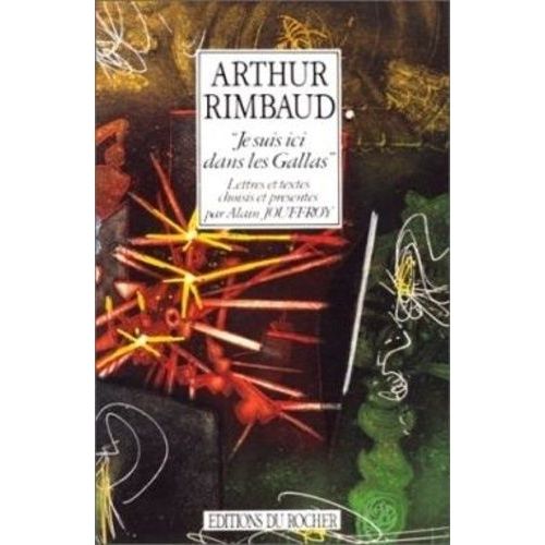 Arthur Rimbaud - Je Suis Ici Dans Les Gallas