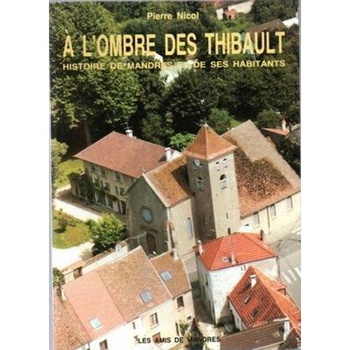 A L'ombre Des Thibault - Histoire De Mandres Et De Ses Habitants