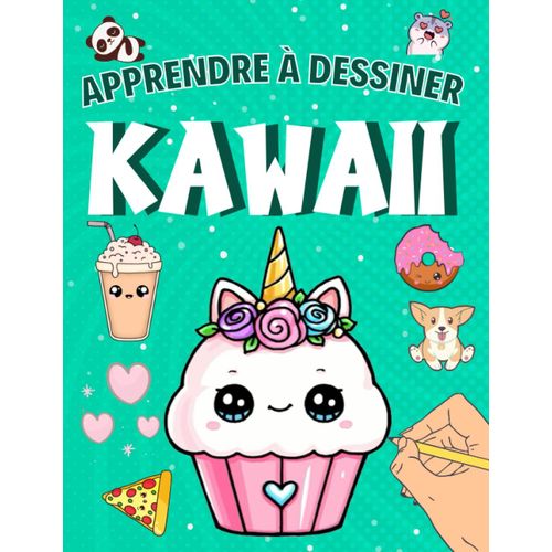 Apprendre À Dessiner Kawaii: Livre De Dessin Étape Par Étape Pour Enfants - Des Dessins Unique Et Super Mignon À Reproduire, Objets, Visages, ... Pour Les Enfants Créatifs (French Edition)