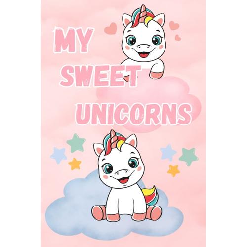 My Sweet Unicorns: Coloring Book For Kids Ages 3-5, Color Unicorns, Have Fun And Relax With Sweet And Magical Illustrations