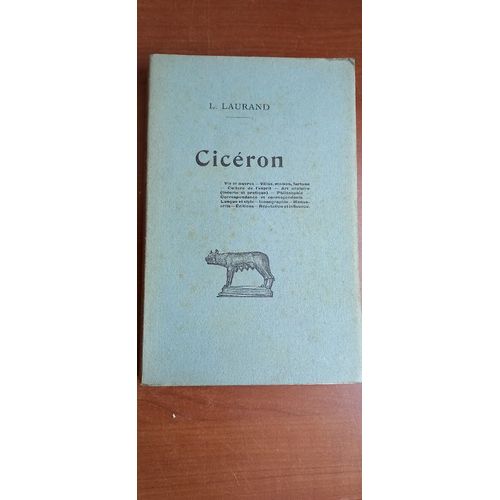 Cicéron : Vie Et Uvres, Villas, Maison, Fortune, Culture De L'esprit, Art Oratoire (Théorie Et Pratique), Philosophie, Correspondance Et Correspondants, Langue Et Style, Iconographie...