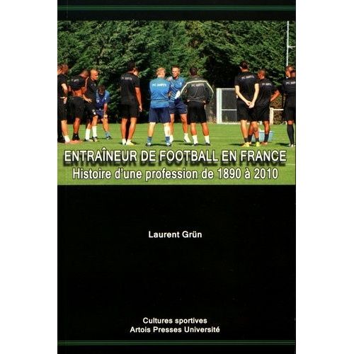 Entraîneur De Football En France - Histoire D'une Profession De 1890 À 2010