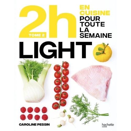 En 2h Je Cuisine Light Pour Toute La Semaine - Tome 2. Nouveaux Menus