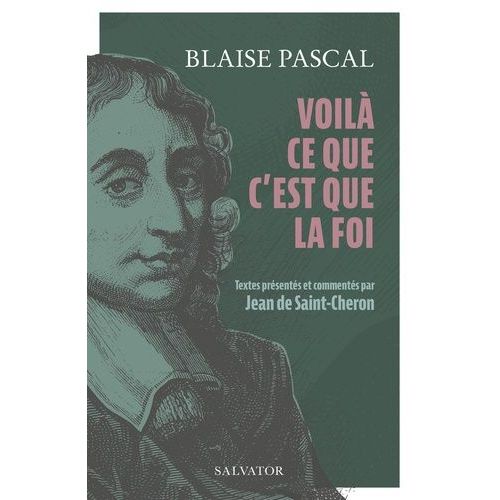 Voilà Ce Que C'est Que La Foi - 15 Textes Présentés Et Commentés Par Jean De Saint-Cheron