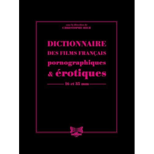 Dictionnaire Des Films Français Pornographiques & Érotiques De Longs Métrages - 16 Et 35 Mm