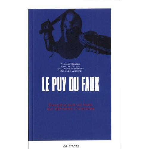 Le Puy Du Faux - Enquête Sur Un Parc Qui Déforme L'histoire