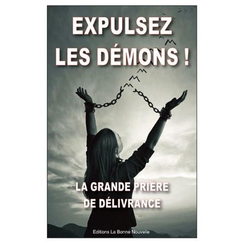 Expulsez Les Démons - La Grande Prière De Délivrance